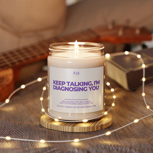 Keep Talking I'm Diagnosing You Soy Candle