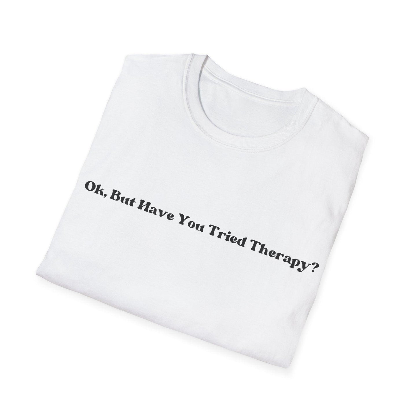 Ok But Have You Tried Therapy Shirt, Mental Health Awareness Shirt - HoriaKadi