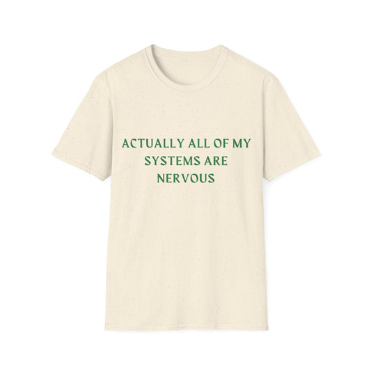 Actually All Of My Systems Are Nervous - Funny Mental Health Shirt - HoriaKadi