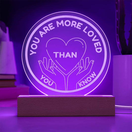 You are more loved than you know - Engraved Acrylic Plaque